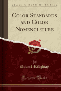 Color Standards and Color Nomenclature (Classic Reprint)