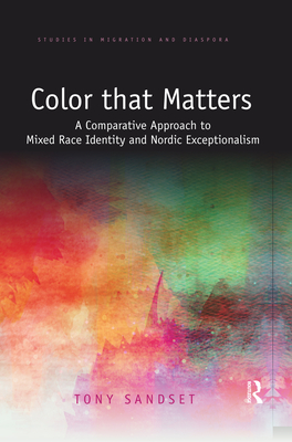 Color that Matters: A Comparative Approach to Mixed Race Identity and Nordic Exceptionalism - Sandset, Tony