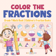 Color the Fractions - Grade 1 Math Book Children's Fraction Books