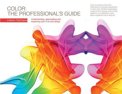 Color - The Professional's Guide: Understanding, Appreciating and Mastering Color in Art and Design - Triedman, Karen