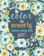 Color the Proverbs: Inspired to Grace: Christian Coloring Books: A Scripture Coloring Book for Adults & Teens