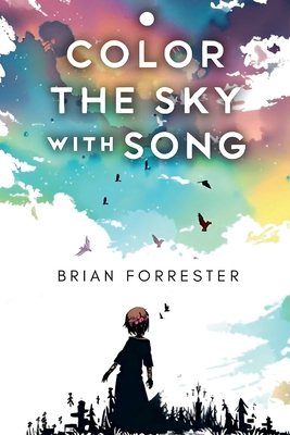 Color The Sky With Song - Forrester, Brian