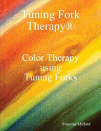 Color Therapy Using Tuning Forks - Milford, Francine