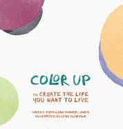 Color Up: To Create the Life You Want to Live