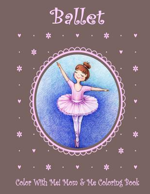 Color with Me! Mom & Me Coloring Book: Ballet - Brown, Mary Lou, and Mahony, Sandy