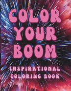 Color Your Boom: An Inspirational Coloring Book for all ages