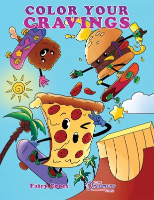 Color Your Cravings: A Junk Food Coloring Book for Kids Ages 6-8, 9-12 - Press, Young Dreamers, and Crocs, Fairy (Illustrator)