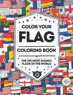 Color Your Flag - Coloring Book: The 195 most iconic flags of the world - Educational Coloring Book for Children and Adults
