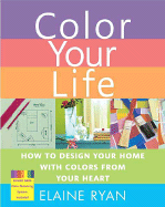 Color Your Life: How to Design Your Home with Colors from Your Heart