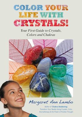 Color Your Life with Crystals: Your First Guide to Crystals, Colors and Chakras - Lembo, Margaret Ann