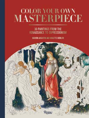 Color Your Own Masterpiece: 30 Paintings from the Renaissance to Expressionism - Augustin, Marion, and Benilon, Violette