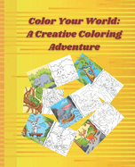 Color Your World: A Creative Coloring Adventure: A Creative Coloring Adventure