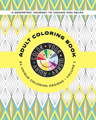 Color Your Worry Away Adult Coloring Book: 31 Unique Coloring Designs - Johnson, Kim