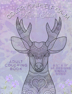 Color Yourself Calm: Animal Edition: Adult Coloring Book