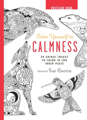 Color Yourself to Calmness Postcard Book: 20 Animal Images to Color in for Inner Peace - Cico Books (Compiled by)