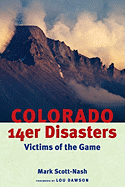Colorado 14er Disasters: Victims of the Game - Scott-Nash, Mark, and Dawson, Louis (Foreword by)