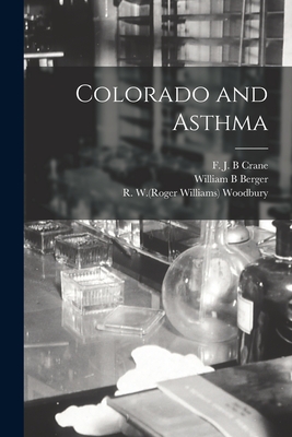 Colorado and Asthma - Crane, F J B (Creator), and Berger, William B, and Woodbury, R W (Roger Williams) 1841- (Creator)