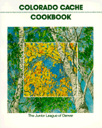 Colorado Cache Cookbook - Junior League of Denver