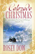 Colorado Christmas: Love Comes in Three Unexpected Packages During the 1880s - Dow, Rosey