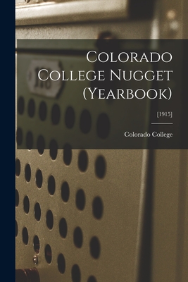 Colorado College Nugget (yearbook); [1915] - Colorado College (Creator)