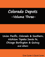 Colorado Depots - Volume Three: Union Pacific, Colorado & Southern, Atchenson Topeka Santa Fe, Chicago Burlington & Quincy and others.