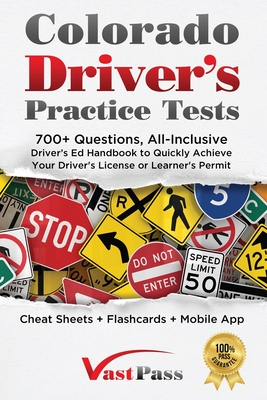 Colorado Driver's Practice Tests: 700+ Questions, All-Inclusive Driver's Ed Handbook to Quickly achieve your Driver's License or Learner's Permit (Cheat Sheets + Digital Flashcards + Mobile App) - Vast, Stanley