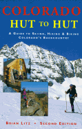 Colorado Hut to Hut: A Guide to Skiing and Biking Colorado's Backcountry - Litz, Brian