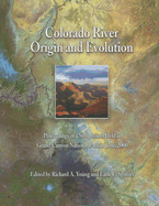 Colorado River Origin and Evolution - Young, Richard A, and Spamer, Earle E