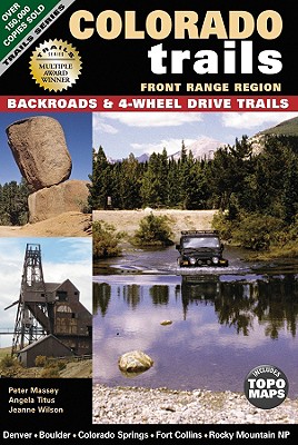 Colorado Trails, Front Range Region: Backroads & 4-Wheel Drive Trails - Massey, Peter G, and Titus, Angela S, and Wilson, Jeanne W