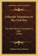 Colorado Volunteers in the Civil War: The New Mexico Campaign in 1862 (1906)