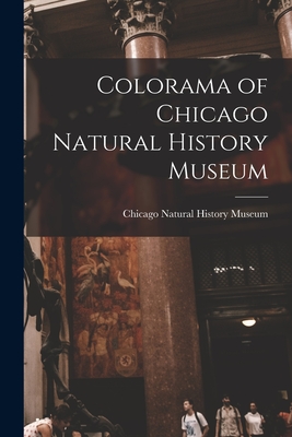 Colorama of Chicago Natural History Museum - Chicago Natural History Museum (Creator)