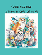 Colorea y Aprende! Animales alrededor del mundo.: Color and learn! Animals from around the world.