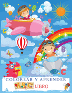 COLOREAR Y APRENDER ABC Libro: Maravilloso Libro Para Colorear El Alfabeto Para Nios Y Nias. Perfecto Libro De Actividades Del Abecedario Con Letras Para Aprender Y Colorear Para Nios Pequeos, Infantiles Y Preescolares Que Estn Aprendiendo A Escribir