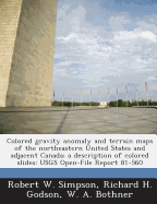 Colored Gravity Anomaly and Terrain Maps of the Northeastern United States and Adjacent Canada; A Description of Colored Slides: Usgs Open-File Report - Simpson, Robert W, and Godson, Richard H, and Bothner, W A