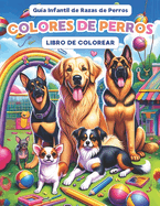 Colores de Perros: Gu?a Infantil de 30 Razas Caninas en un Libro Creativo para Nios de 4 a 8 Aos, Versi?n en Espaol