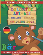 Colorful Animals English - German Coloring Book. Learn German for Kids. Creative Painting and Learning.