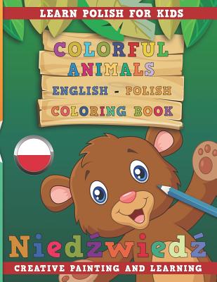 Colorful Animals English - Polish Coloring Book. Learn Polish for Kids. Creative Painting and Learning. - Nerdmediaen