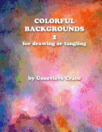 Colorful Backgrounds 2: For Drawing or Tangling