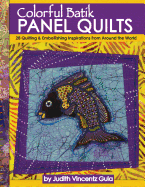 Colorful Batik Panel Quilts: 12 Quilting Inspirations Using Batik Panels