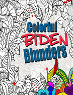 Colorful Biden Blunders: An Adult Coloring Book to Tickle Your Political Funny Bone, Featuring Joe Biden Bloopers, Blunders, and Gaffes