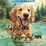 Colorful Cats & Playful Pups: Extraordinarily Fun and Stress-Relieving Coloring Book for Pet Lovers of All Ages