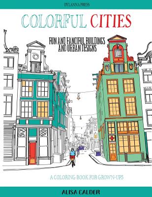Colorful Cities: Fun and Fanciful Buildings and Urban Designs - Calder, Alisa