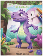 Colorful Dinosaurs: : The World of Dinosaurs to Color