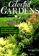 Colorful Gardens: Contrast and Combine Your Plants and Flowers for Spectacular Visual Effects