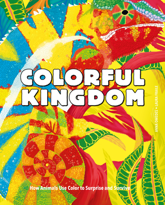 Colorful Kingdom: How Animals Use Color to Surprise and Survive - Omedes, Anna