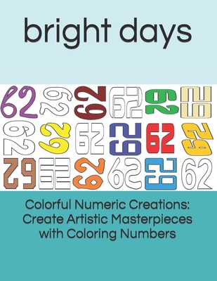 Colorful Numeric Creations: Create Artistic Masterpieces with Coloring Numbers - Days, Bright
