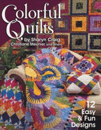 Colorful Quilts: 12 Easy & Fun Designs
