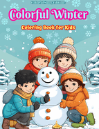 Colorful Winter Coloring Book for Kids Joyful Images of Christmas Scenes, Snowy Days, Cute Friends and Much More: Amazing Collection of Creative and Adorable Winter Scenes for Children