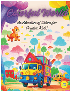 Colorful World: An Adventure of Colors for Creative Kids