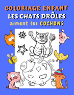 Coloriage enfant Les chats dr?les aiment les cochons: Livre de coloriage chats et cochons pour enfant Colorier 30 grands dessins de chats amusants accompagn?s de cochons rigolos